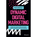 Dynamic Digital Marketing: Master the World of Online and Social Media Marketing to Grow Your Business