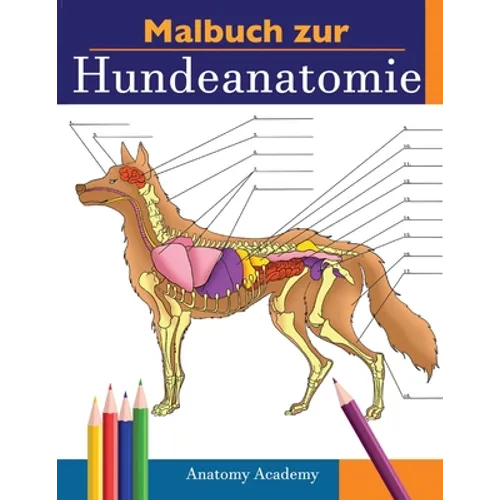 Malbuch zur Hundeanatomie: Unglaublich Detailliertes Arbeitsbuch über Hundeanatomie in Farbe zum Selbsttest Perfektes Geschenk für Tiermedizinstu