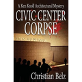 Civic Center Corpse: A Ken Knoll Architectural Mystery