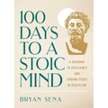 100 Days to a Stoic Mind: A Roadmap to Resilience and Finding Peace in Discipline
