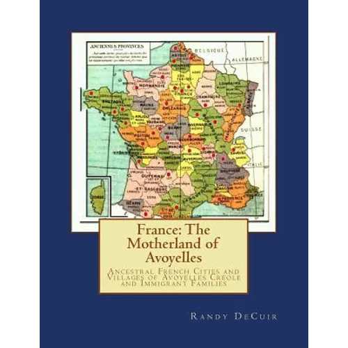 France: The Motherland of Avoyelles: Ancestral French Cities and Villages of Avoyelles Creole and Immigrant Families