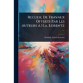 Recueil De Travaux Offerts Par Les Auteurs Ã H.a. Lorentz ...