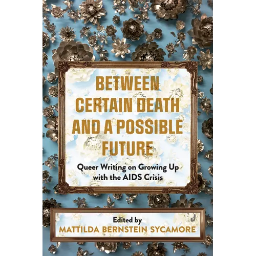 Between Certain Death and a Possible Future: Queer Writing on Growing Up with the AIDS Crisis