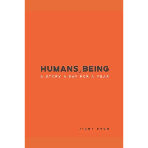Humans, Being: A Story a Day for a Year