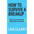 How to Survive a Breakup: (When all of your friends are birthing their second child)
