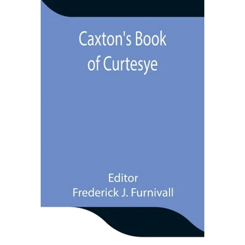 Caxton'S Book Of Curtesye