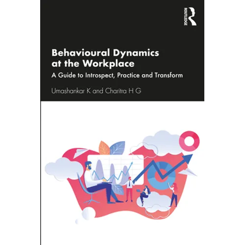 Behavioural Dynamics at the Workplace: A Guide to Introspect, Practice and Transform