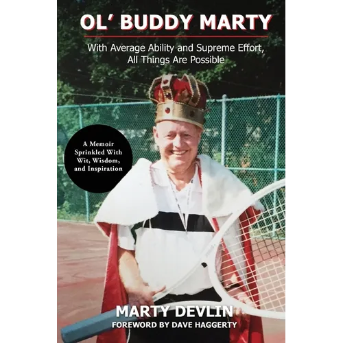 Ol' Buddy Marty: With Average Ability and Supreme Effort, All Things Are Possible; a Memoir Sprinkled with Wit, Wisdom, and Inspiration