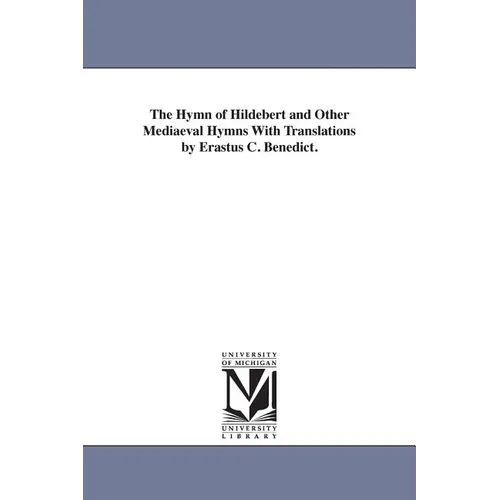The Hymn of Hildebert and Other Mediaeval Hymns With Translations by Erastus C. Benedict.