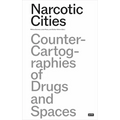 Narcotic Cities: Counter-Cartographies of Drugs and Spaces
