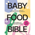 Baby Food Bible: A Nourishing Guide to Feeding Your Family, from First Bite and Beyond
