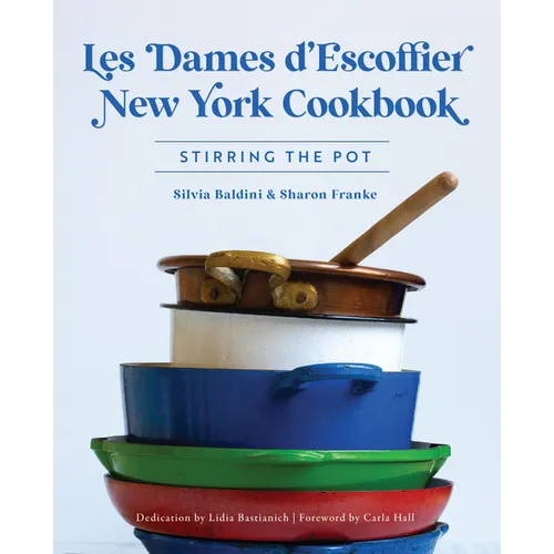 Les Dames d'Escoffier New York Cookbook: Stirring the Pot