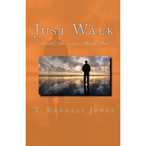 Just Walk: The TRUTH! Series: Book Two