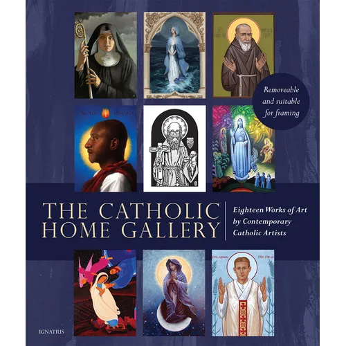 The Catholic Home Art Gallery: 18 Works of Art by Contemporary Catholic Artists: Removable and Suitable for Framing