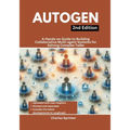 AutoGen, 2nd Edition: A Hands-on Guide to Building Collaborative Multi-agent Systems for Solving Complex Tasks