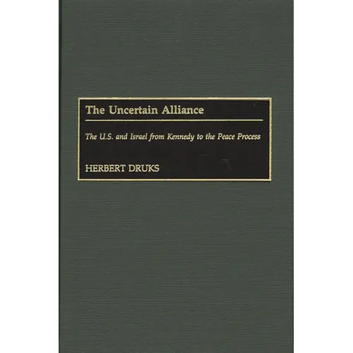 The Uncertain Alliance: The U.S. and Israel from Kennedy to the Peace Process