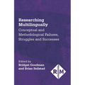 Researching Multilingually: Conceptual and Methodological Failures, Struggles and Successes