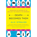 Death Becomes Them: Unearthing the Suicides of the Brilliant, the Famous, and the Notorious