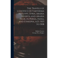 The Travels of Ludovico Di Varthema in Egypt, Syria, Arabia Deserta and Arabia Felix, in Persia, India, and Ethiopia, A.D. 1503 to 1508