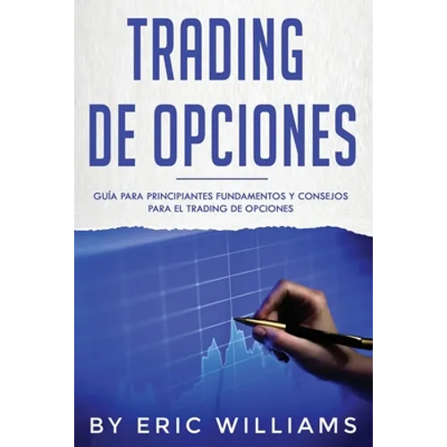 Trading de opciones: Guía para principiantes Fundamentos y consejos para el trading de opciones (Libro En Español/ Options Trading Spanish Book Versio
