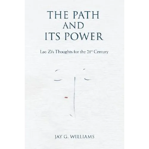 The Path and Its Power: Lao Zi's Thoughts for the 21st Century