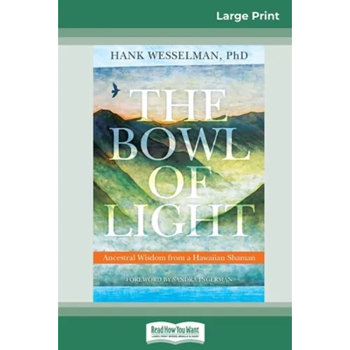 The Bowl of Light: Ancestral Wisdom from a Hawaiian Shaman (16pt Large Print Edition)