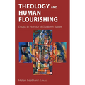 Theology and Human Flourishing: Essays in Honour of Elizabeth Baxter