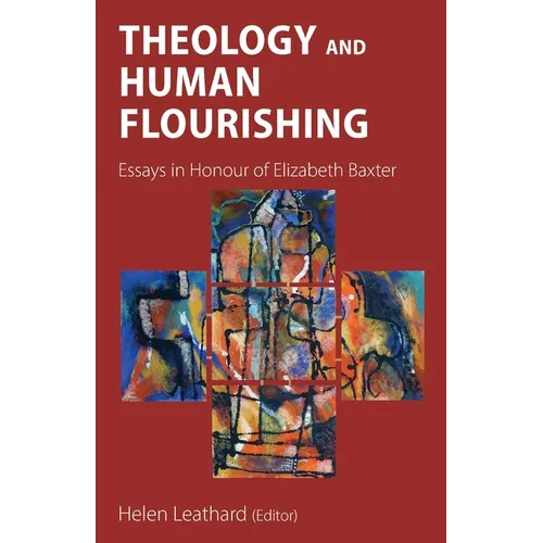 Theology and Human Flourishing: Essays in Honour of Elizabeth Baxter