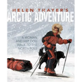 Helen Thayer's Arctic Adventure: A Woman and a Dog Walk to the North Pole