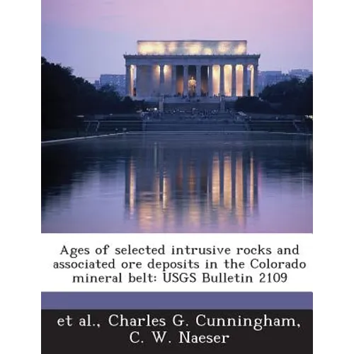 Ages of Selected Intrusive Rocks and Associated Ore Deposits in the Colorado Mineral Belt: Usgs Bulletin 2109