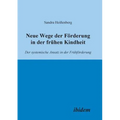 Neue Wege der Förderung in der frühen Kindheit. Der systemische Ansatz in der Frühförderung