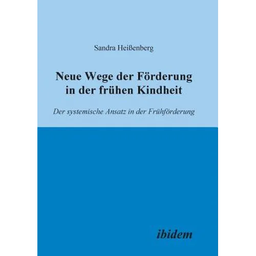 Neue Wege der Förderung in der frühen Kindheit. Der systemische Ansatz in der Frühförderung