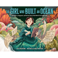 The Girl Who Built an Ocean: An Artist, an Argonaut, and the True Story of the World's First Aquarium