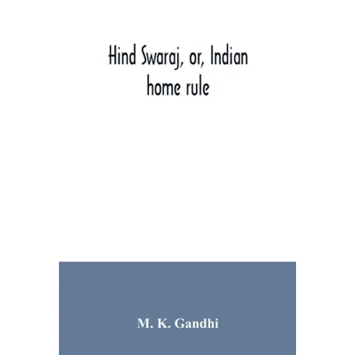Hind swaraj, or, Indian home rule