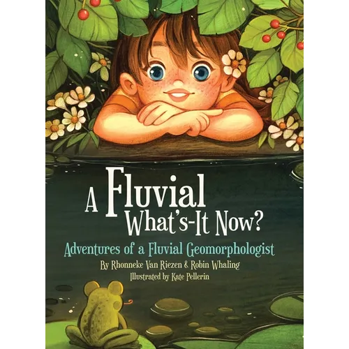 A Fluvial What's-It Now?: Adventures of a Fluvial Geomorphologist