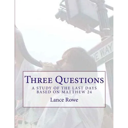 Three Questions: A Study of the Last Days Based on Matthew 24 - Paperback