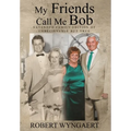 My Friends Call Me Bob: Extended Family Edition of Unbelievable But True