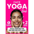 Face Yoga Book: Facial Exercises For Firm Skin And Anti-Aging