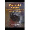Fuera del Canon: Escrituras Excéntricas de América Latina
