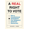 A Real Right to Vote: How a Constitutional Amendment Can Safeguard American Democracy