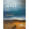 Loving Like Jesus: In a World that Hurts and Hates