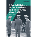 A Social History of the Russians and Their Army Since 1690