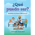 ¿Qué puedo ser? Descripciones de profesiones CTIM de la A a la Z: What Can I Be? STEM Careers from A to Z (Spanish)