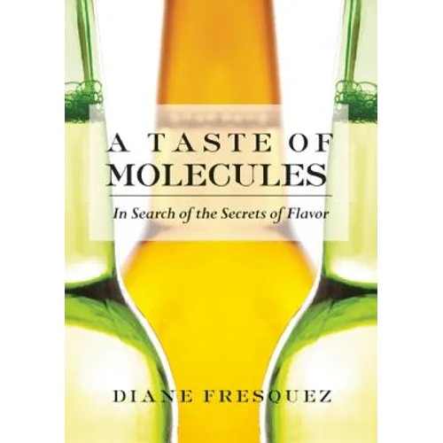 A Taste of Molecules: In Search of the Secrets of Flavor