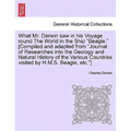 What Mr. Darwin Saw in His Voyage Round the World in the Ship "Beagle." [Compiled and Adapted from "Journal of Researches Into the Geology and Natural