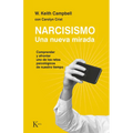 Narcisismo: Una Nueva Mirada. Comprender Y Afrontar Uno de Los Retos Psicológicos de Nuestro Tiempo