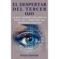 El despertar del Tercer Ojo: La guía completa para abrir tu tercer ojo y desarrollar tus habilidades psíquicas