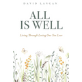 All Is Well: Living Through Losing One You Love