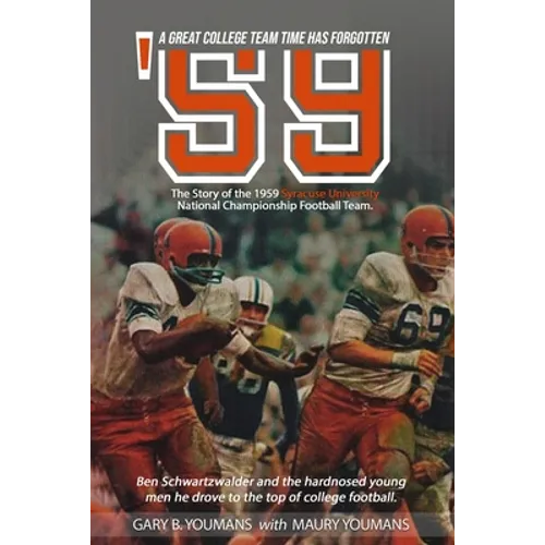 '59" The Story of The 1959 Syracuse University National Championship Football Team: A Great College Football Team That Time Has Forgotten