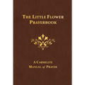 The Little Flower Prayerbook: A Carmelite Manual of Prayer